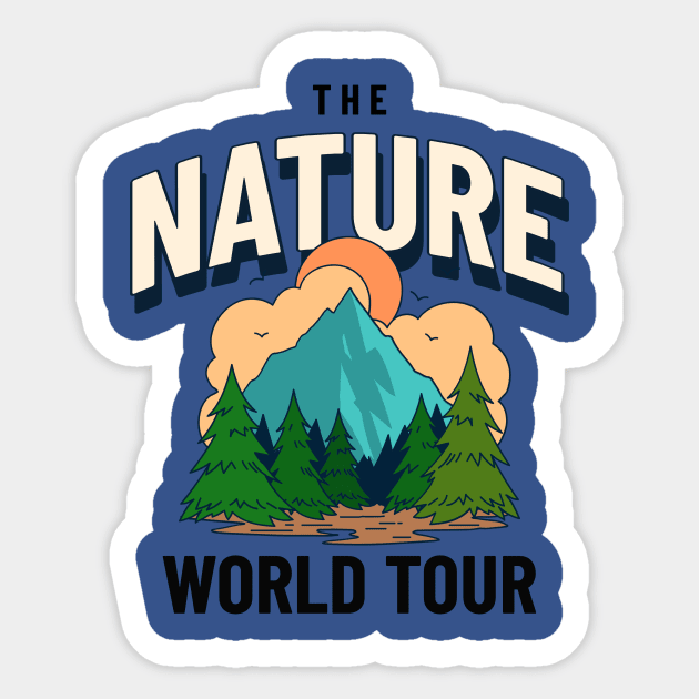 the nature world tour Nature Sticker TeePublic